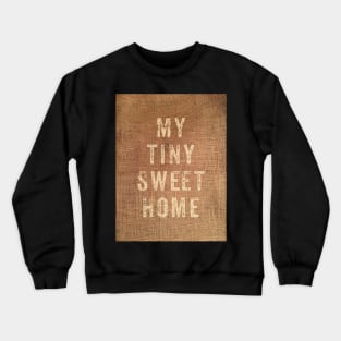 My tiny sweet home Crewneck Sweatshirt